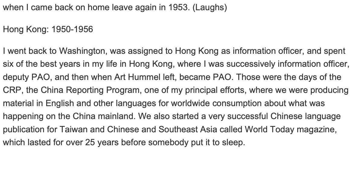 He wound up in Hong Kong. This 1988 interview by the Association for Diplomatic Studies and Training Foreign Affairs Oral History Project is a bit vague. "We discovered Eileen Chang," he says, but forgets the second anticommunist novel she produced for USIS (it was Naked Earth).