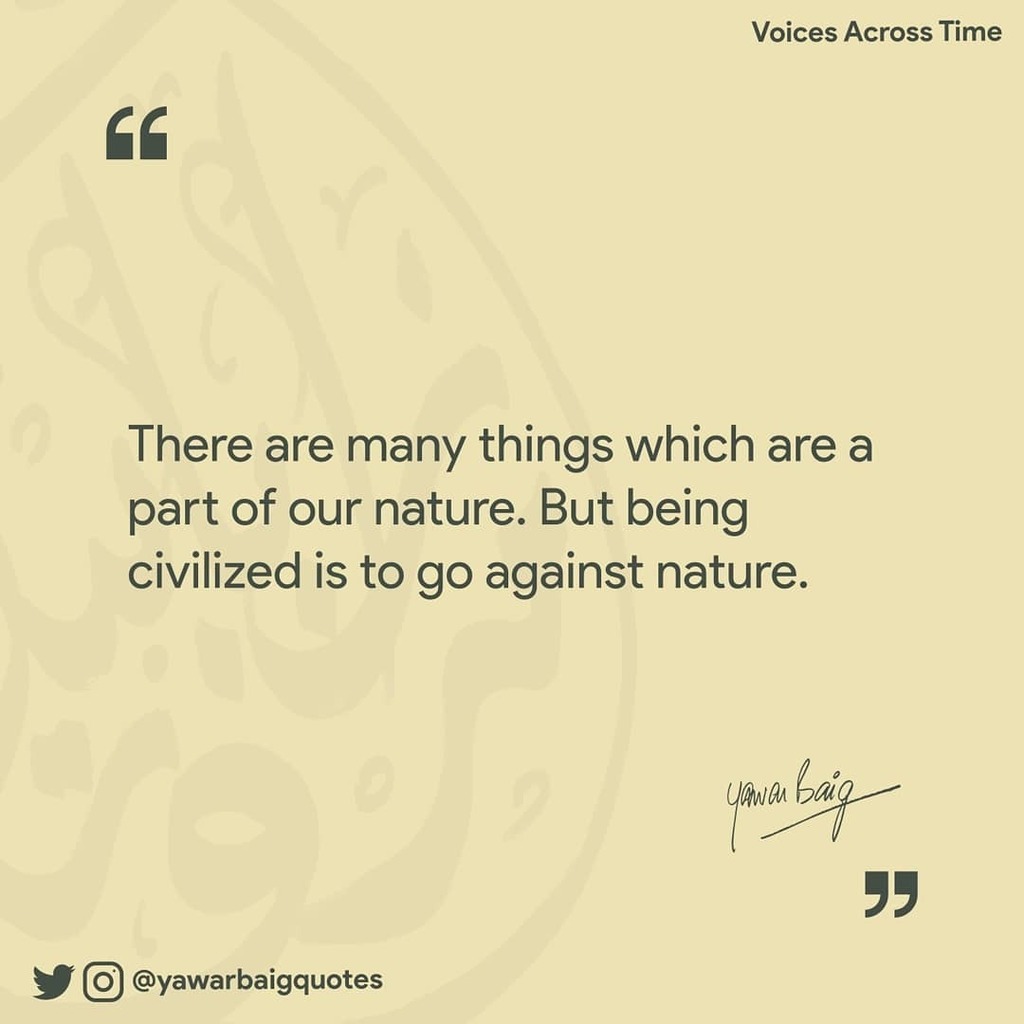 "There are many things which are a part of our nature. But being civilized is to go against nature."
-Yawar Baig
Book: Voices Across Time
.
#quote #quotes #voicesacrosstime #mirzayawarbaig #nature #civilized #leader #leadership https://t.co/55jiZoumm7 https://t.co/uXe1qYGDsH