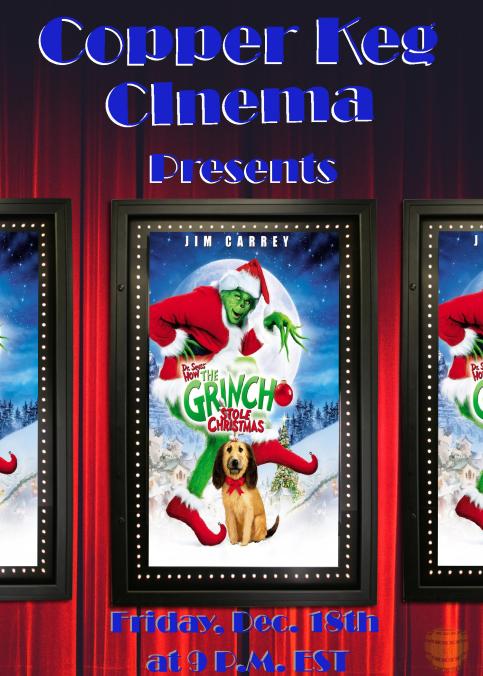 Copper Keg Community Night!

Friday DEC 18th 9pm EST the Keg presents Jim Carrey's How The Grinch Stole Christmas.  Bring your snacks and drink to the discord to watch and have a chance at 5 obsidian 6 pack codes.  Open 20 mins prior. 
discord.gg/ZyC7X6h <--join the discord!