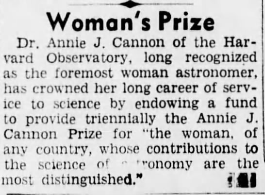 Cannon received numerous awards and honors throughout her career. In 1932 she won the Ellen Richards prize from the Association to Aid Scientific Research by Woman, and used the prize money to endow an award of her own: The Annie Jump Cannon Prize.Image: The Brooklyn Eagle