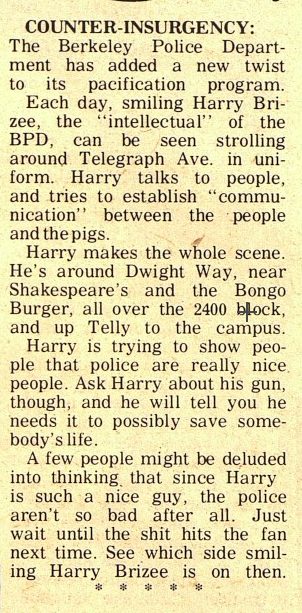 Harry was the beat cop assigned to be nice to hippies and college students in Berkeley, to help the police department with its image. He was called “Smiling Harry” by the hippies.Here’s how one street paper described him at the time: