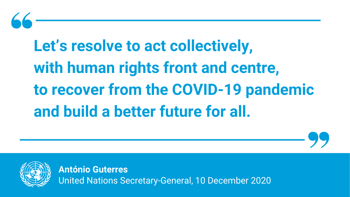 UN's tweet photo. "People and their rights must be front &amp; centre of response &amp; recovery.

We need universal, rights-based frameworks, like health coverage for all, to beat this pandemic &amp; protect us for the future."

-- @antonioguterres on Thursday's #HumanRightsDay. https://t.co/JGN0GN4A29 https://t.co/wBkEpMeApS