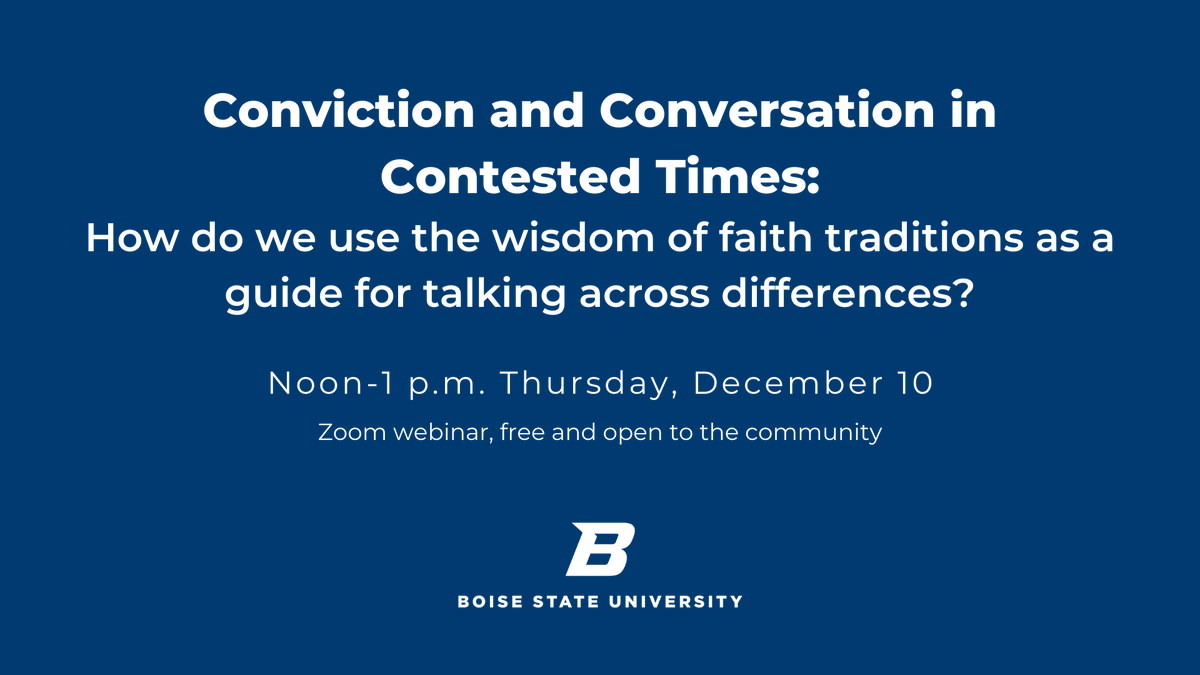 #BoiseState will present “Conviction and Conversation in Contested Times: How do we use the wisdom of faith traditions as a guide for talking across differences?"

🗓 Thursday, December 10, 2020
🕰 12- 1 p.m. MST
🔗boi.st/ConvictionConv…