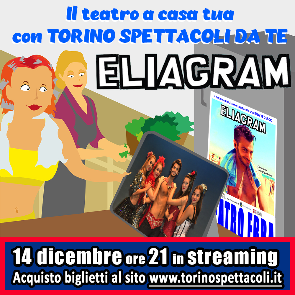 14 dicembre ore 21
ELIAGRAM in streaming
one man show per rilassarci e divertirci
leggerezza teatrale, comodamente a casa
TEATRO DA TE, anche in abbonamento
Scopri tutto al sito torinospettacoli.it
link diretto per l'acquisto:
anyticket.it/anyticketprod/…