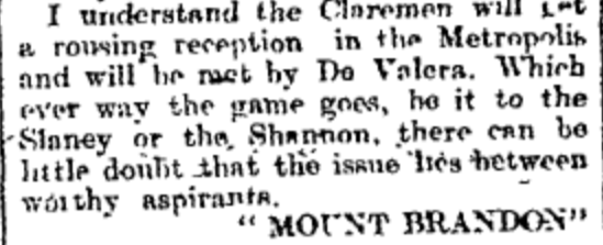 ‘Mount Brandon’ also reported that the Clare team were to be met by Eamon de Valera, the recently elected Sinn Féin MP for East Clare when they reached Dublin.5/10