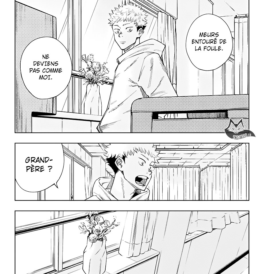 Son grand père lui a dit :" ne finis pas comme moi, tu es fort protège les gens et meurt entouré d’un maximum de personne" dès là commence les questionnement de Yuuji sur la mort