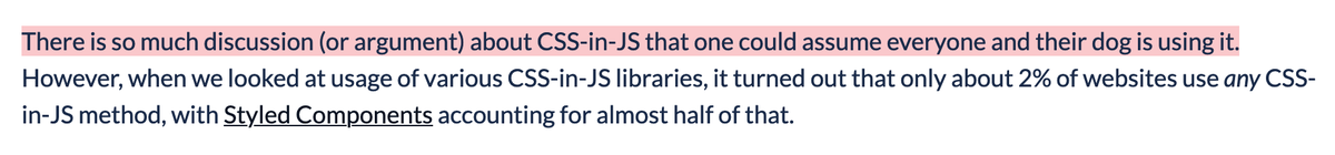 I love that sentence. Everyone and their dogs are using CSS-in-JS. 2% of the web are using CSS-in-JS. Not surprised tbh. The web as a whole is far away from being cutting edge. 