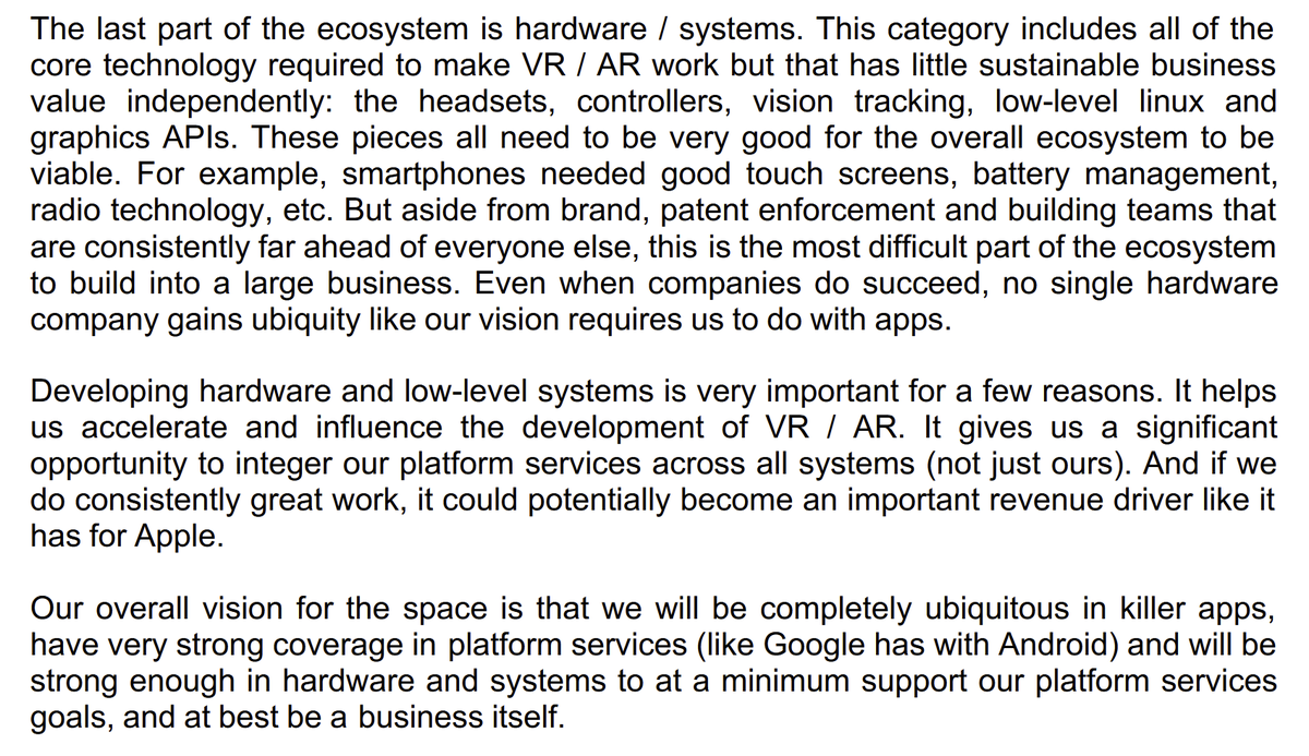 24/ 3rd is hardware/systems. Zuckerberg allegedly concludes that to achieve mass ubiquity, they can't focus on HW in the absence of killer apps.They need:1) Completely ubiquitous apps2) Very strong coverage in platform services3) Strong enough hardware https://www.scribd.com/document/399594551/2015-06-22-MARK-S-VISION#from_embed