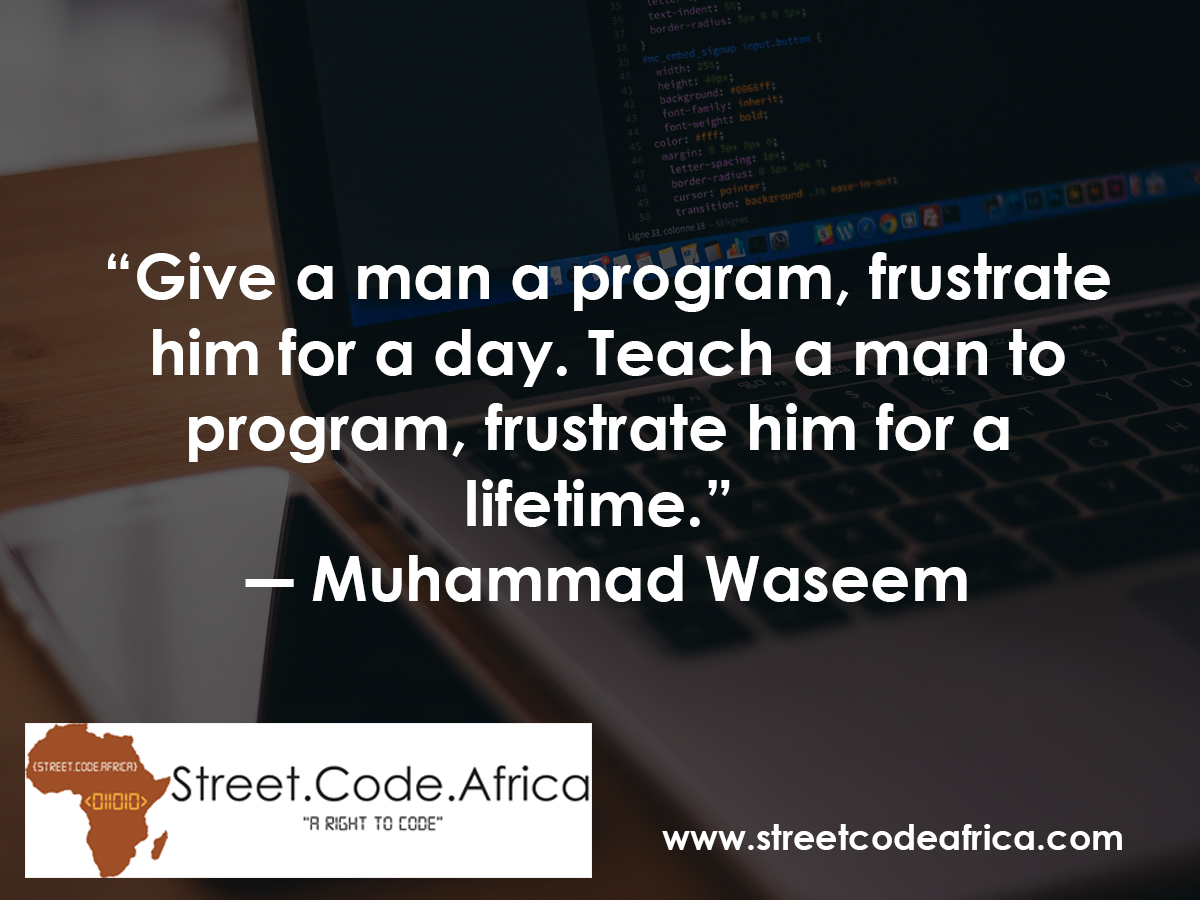 CodingAfrica's tweet image. Give a man a program, frustrate him for a day. Teach a man to program, frustrate him for a lifetime. -- Muhammad Waseem #CodingAfrica #SkillingAfrica #africasiliconvalley