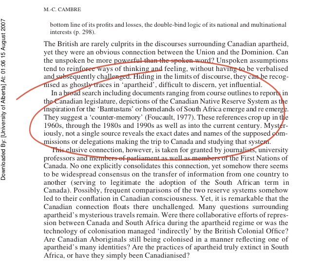 There is scholarly debate over the extent to which Apartheid itself was consciously modelled after Canada’s reserve/residential school systems; Linda Freeman reports that SA officials were given tours of both. Either way, the two systems clearly shared a logic and ideology. (16)