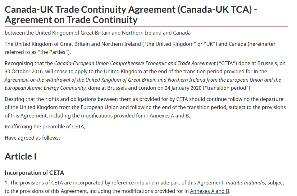 Text on the Canadian government website: the “Canada-UK Trade Continuity Agreement (Canada-UK TCA) — Agreement on Trade Continuity“ https://www.international.gc.ca/trade-commerce/trade-agreements-accords-commerciaux/agr-acc/cuktca-acccru/agreement_trade_continuity-accord_continuite_commerciale.aspx?lang=engNote: “The provisions of CETA are incorporated by reference into and made part of this Agreement, mutatis mutandis…”5/8