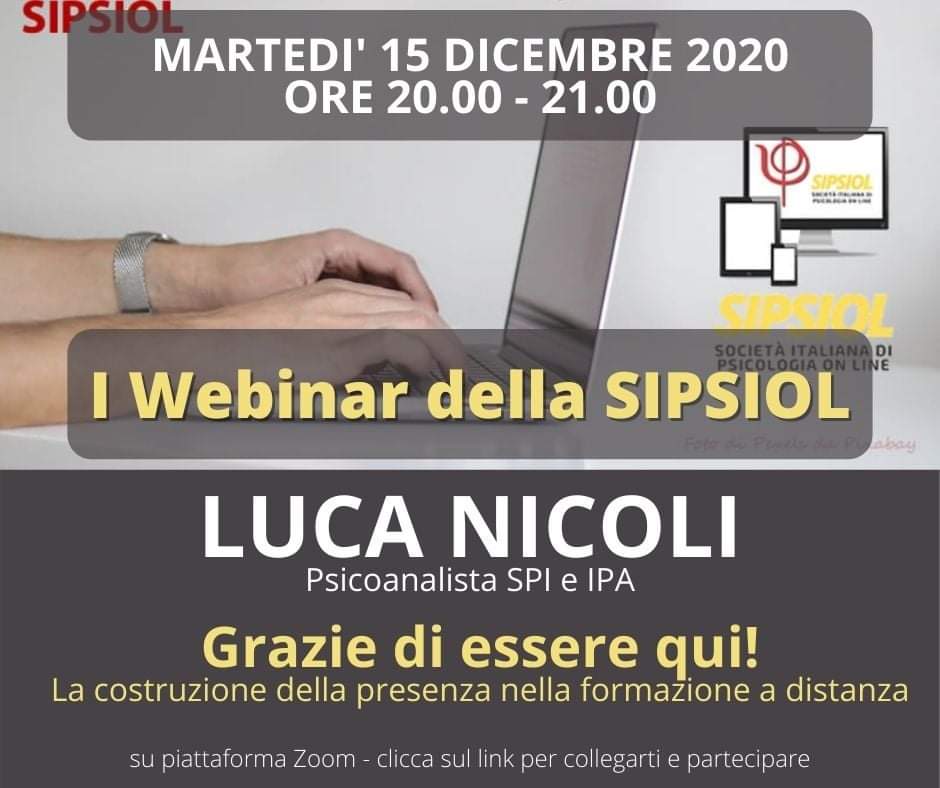 I WEBINAR DELLA SIPSIOL

Martedì 15 dicembre, dalle ore 20.00 alle ore 21.00, su piattaforma Zoom, il collega Luca Nicoli, Psicoanalista SPI e IPA, terrà un incontro sul tema "GRAZIE DI ESSERE QUI! LA COSTRUZIONE DELLA PRESENZA NELLA FORMAZIONE A DISTANZA".

L'accesso è gratuito.