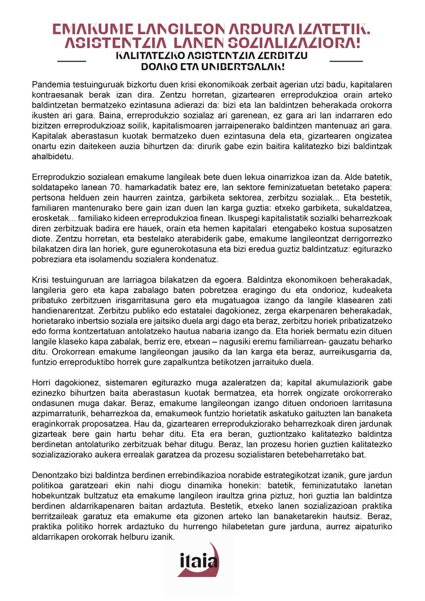 EMAKUME LANGILEON ARDURA IZATETIK, ASISTENTZIA LANEN SOZIALIZAZIORA!

Kalitatezko asistentzia zerbitzu doako eta unibertsalak!

Denontzako bizi baldintza berdinen aldarrikapena norabide estrategikotzat izanik, gure jardun politikoa garatzeko asmoz abiatu dugu dinamika berria.