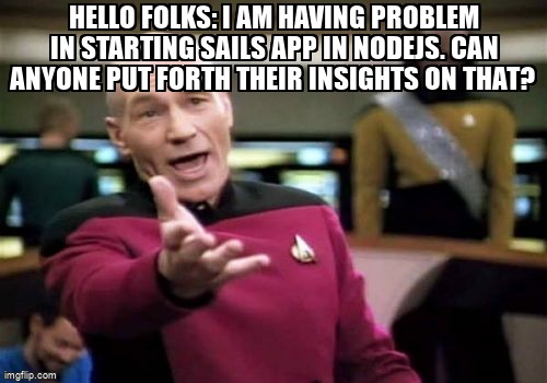 overflow_meme's tweet image. Hello Folks: I am having problem in starting sails app in nodejs. can anyone put forth their insights on that? stackoverflow.com/questions/6522… #sailspostgresql #nodejs #sailsjs