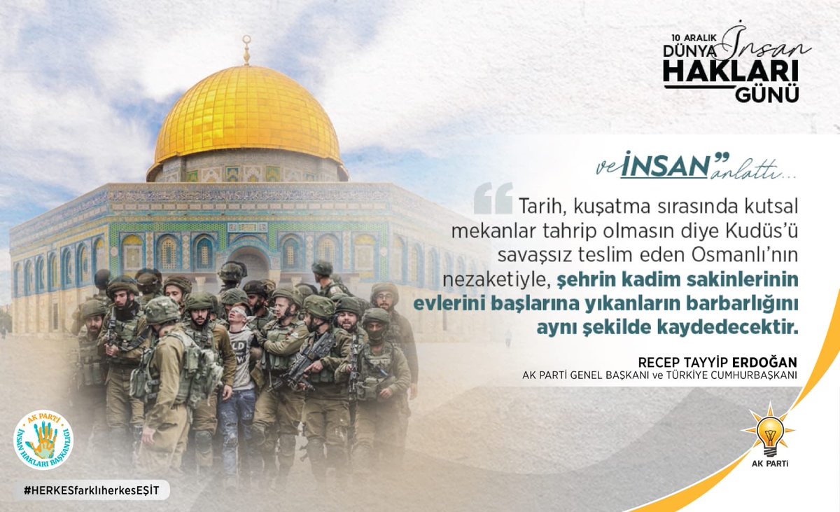 ve İNSAN anlattı…
Mazlumun ve haklının yanında yer almayan hiç kimsenin ne İnsan Hakları ne de bölgesel ve küresel barış konusunda söyleyecek hiçbir sözü olamaz.