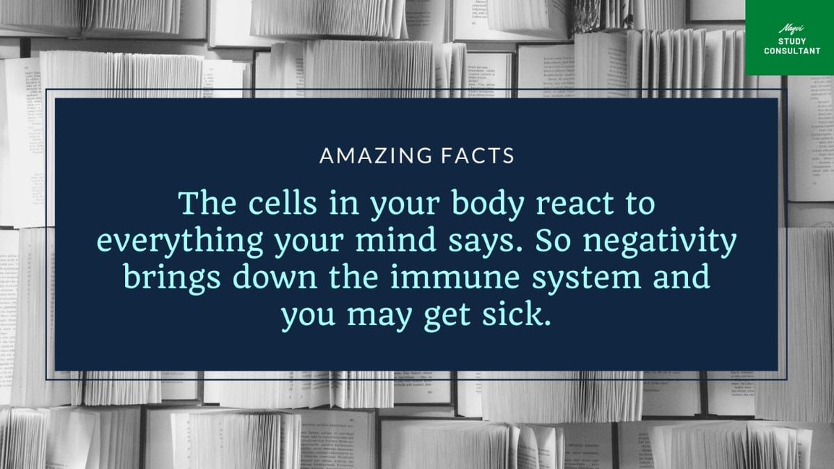 The cells in your body react to everything your mind says. So negativity brings down the immune system and you may get sick.
#Amazing #facts
#naqvistudycounsultant 
#studyaborad 
#thursdaymotivation