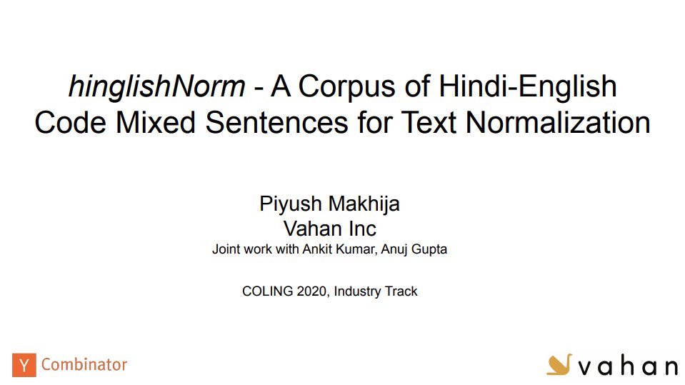 kannanpkumar's tweet photo. Glad to see a Hinglish (Hindi + English) text corpus for text normalization at @coling2020  from @ycombinator backed #VahanAI. Hoping this accelerates research/applications with Hinglish language to support the millions of Indians (like me) using it today. https://t.co/lMl458uCyD https://t.co/r8Zdm1Q6lL