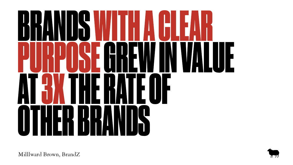 Brand purpose is the Marmite of our industry. We’ll just leave this here to bring out the lovers and the haters.