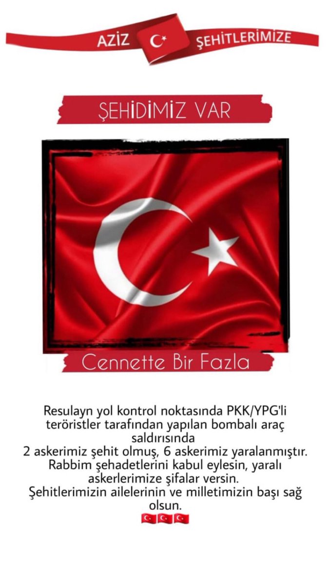 Resulayn'da yol kontrol noktasına yapılan hain saldırıda şehit olan askerlerimize Allah’tan rahmet; kederli ailelerine başsağlığı, yaralılarımıza acil şifalar dileriz. 

Milletimizin başı sağ olsun🇹🇷
<a href="/RTErdogan/">Recep Tayyip Erdoğan</a>
<a href="/suleymansoylu/">Süleyman Soylu</a> <a href="/tcsavunma/">T.C. Millî Savunma Bakanlığı</a> <a href="/fahrettinaltun/">Fahrettin Altun</a>