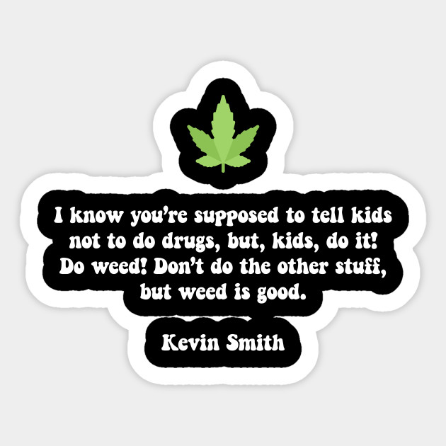 I know you’re supposed to tell kids not to do drugs, but, kids, do it! Do weed! Don’t do the other stuff, but weed is good. #smoke #Vape #lighter #Weed #indica #Cannabis #kush #marijuana #Kickstarter #shadedco