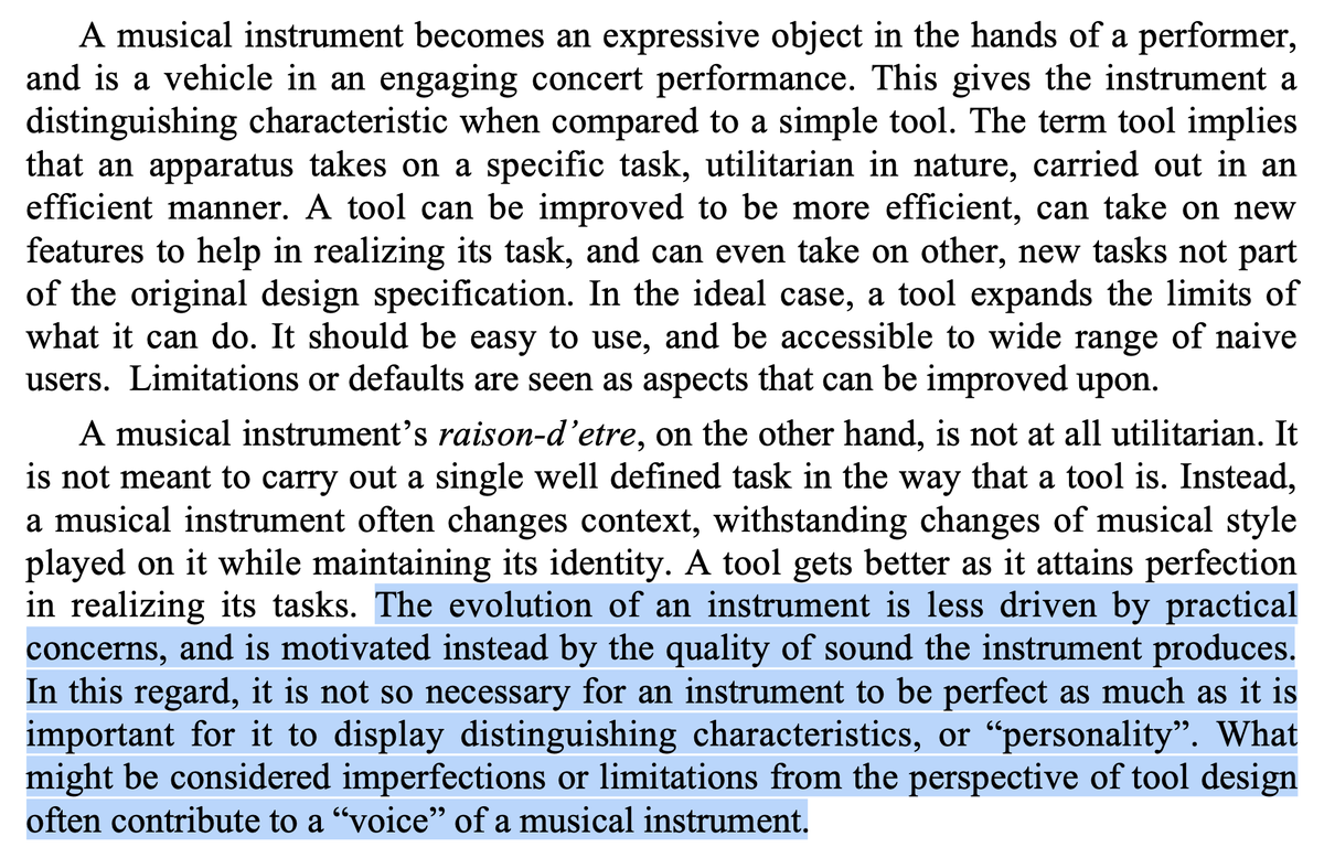 thinking lately about (musical) “instruments” as a design metaphor for digital creative toolswe often assume that we want *general* tools, but instruments are specifically valued for the distinctive “voice” they impart on the music they’re used to make  https://www.researchgate.net/publication/226353490_Interaction_Experience_and_the_Future_of_Music