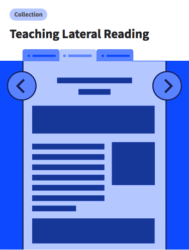 After introducing students to lateral reading, follow up with other free lessons and tasks focused on this crucial skill.  https://cor.stanford.edu/curriculum/collections/teaching-lateral-reading