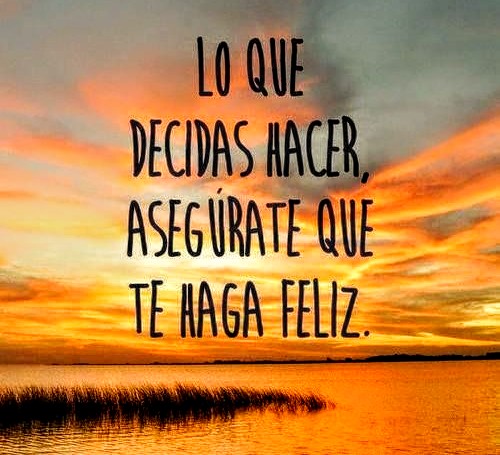 Lo que decidas hacer

asegúrate de que
te haga feliz.

#CancerFighter 
#CancerWarrior 

#CancerDeMamaSurvivor