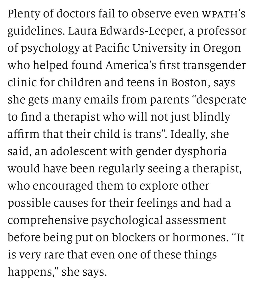 “Ideally, she said, an adolescent with gender dysphoria would have been regularly seeing a therapist, who encouraged them to explore other possible causes for their feelings and had a comprehensive psychological assessment before being put on blockers or hormones.”