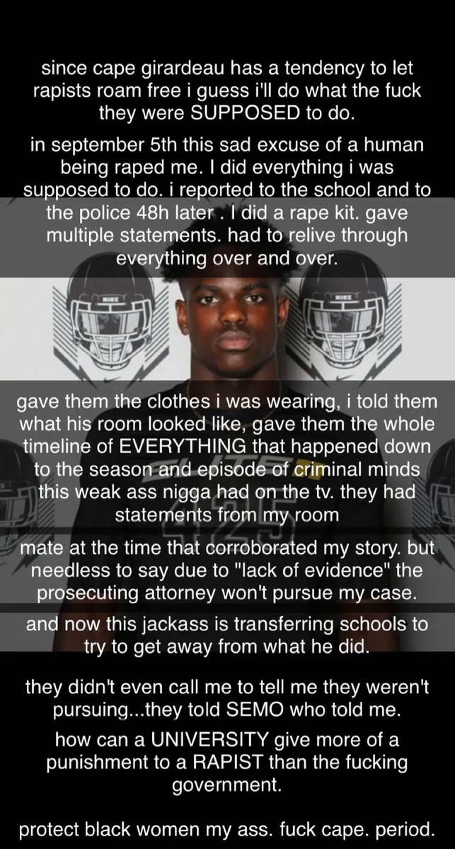 <a href="/heyimdesii25/">Des 💕</a> speaking of rapists...this is mine and for the past 3 days i've been posting about it on social media. call cape girardeau county prosecutors at 573-243-2430 and tell then to take my case. my name is kylea brady and they've let athletes get away with rape for over 10 years.