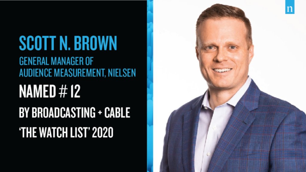 Congratulations to Scott N. Brown for being named to <a href="/bcbeat/">Broadcasting+Cable</a>'s 2020 Watch List - Top 25 Media Executives shaping the future of television!

Learn about Scott's key role crafting our cross-media initiatives and transforming TV ad content effectiveness: nlsn.co/6010HOcDI