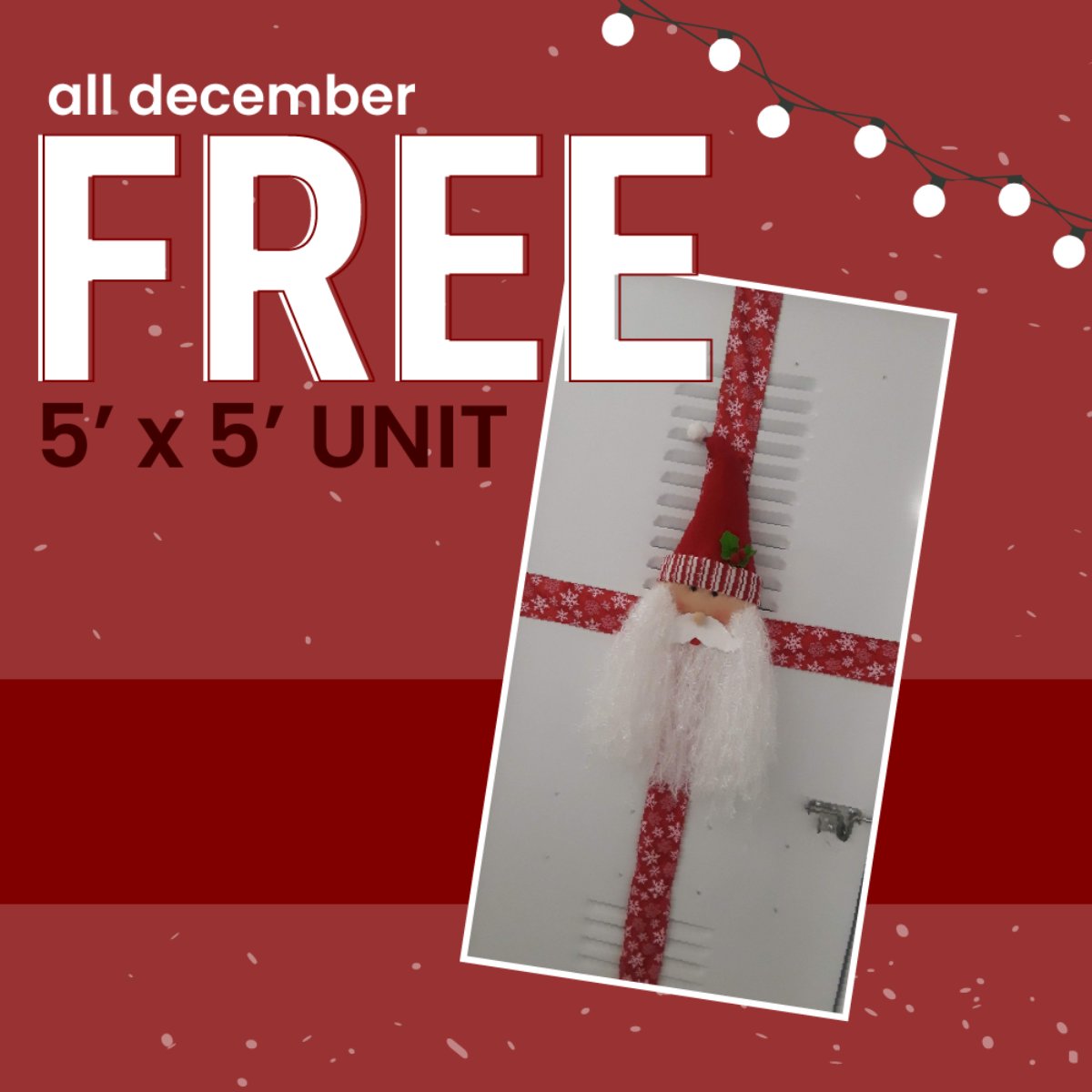 The best gift of the year. Get a free 5' x 5' unit for the month of December when you rent through Feb. 28, 2021. *You will need to prepay for January and February when you move in anytime in December.
