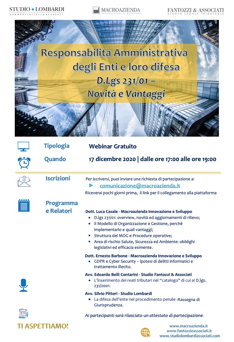 Giovedì 17 dicembre (h.17) si terrà il webinar “Responsabilità Amministrativa degli Enti e loro difesa. D.Lgs 231/01 – Novità e Vantaggi”. L’incontro è organizzato e promosso da <a href="/StudioFantozzi/">Fantozzi e Associati</a>, #StudioLombardi e #Macroazienda. Per iscriversi: comunicazione@macroazienda.it