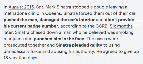 NYPD Sgt. Mark Sinatra forced a couple out of their car, pushed the man, damaged the car & didn’t state his badge number. He also chased down & punched a guy for smoking weed.Sinatra agreed to give up 18 vacation days & former NYPD leader James O Neill reduced it to 10 days!