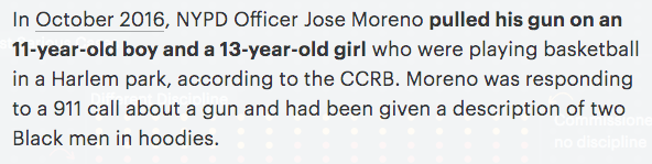 NYPD cop Jose Moreno ***pulled his gun on an 11-year-old boy & a 13-year-old girl who were playing basketball in a Harlem park***!Former NYPD leader James O Neill just made him get some training.NYPD even claimed that him pointing the gun did not constitute physical force!