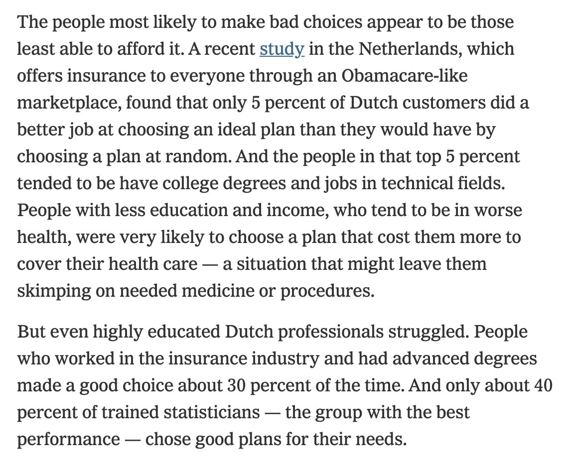 But here's a more depressing study: Everyone is bad at picking plans, but it appears that people who are poor and have lower education are the worst at it. That suggests that a plan-choice system could worsen inequality.  https://www.nytimes.com/2020/12/11/upshot/choosing-health-insurance-is-hard.html