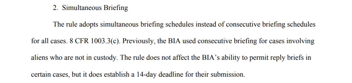 The final rule also adopts with no change simultaneous briefing for all BIA appeals (currently this is the case for a small subset of detained appeals).But don't worry—there's a 14-day period for reply briefs (which is actually days shorter because this is all done by mail).