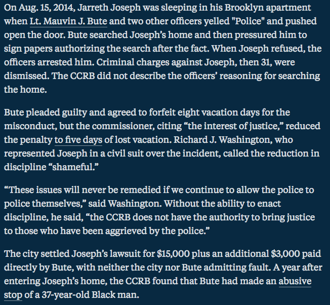 NYPD Lt. Mauvin J. Bute busted down a man's door, searched his home, tried to trick him into signing papers authorizing the search, & arrested him when he refused to sign. Bute agreed to give up 8 vacations day & that got cut to 5 days. A year later, Bute brutalized a Black man.