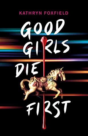 GOOD GIRLS DIE FIRST ( @iloveweirdbooks  @scholasticuk)10 teens lured to an abandoned carnival by blackmail and begin to die. #UKYA