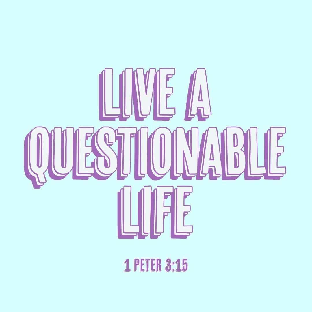 “...Always be prepared to give an answer to everyone who asks you to give the reason for the hope that you have.” 1 Peter 3:15