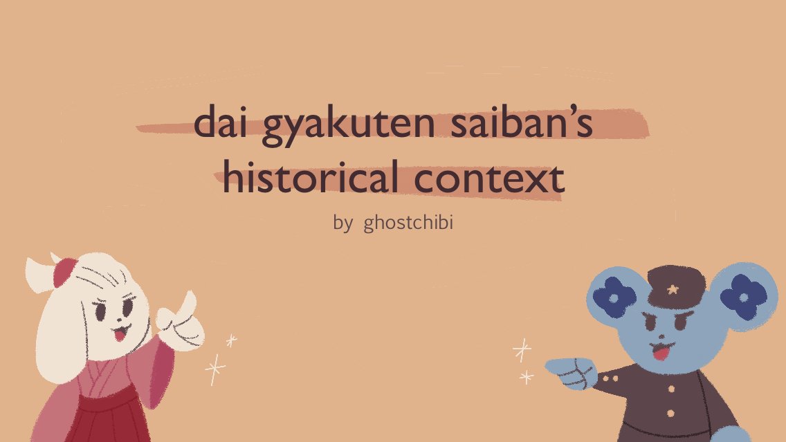 THE HISTORICAL BACKDROP BEHIND DAI GYAKUTEN SAIBANA heavily condensed rundown of Japanese history relevant to understanding DGS, which I very strongly urge you to read if you don’t have basic passing knowledge of the Meiji era(banner by @/grandreturn)