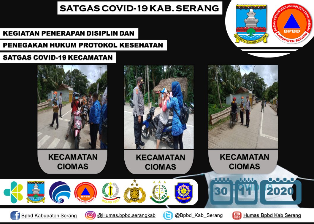 INFO
Senin, 30 November 2020
Salam Tangguh.
Satgas Covid-19 BPBD Kabupaten Serang melaksanakan Penerapan Disiplin dan Penegakan Hukum Protokol Kesehatan di Kec. Ciomas
#BersatuLawanCovid19
TIM YANG BERTUGAS : TIM I
PUSDALOPS BPBD KABUPATEN SERANG