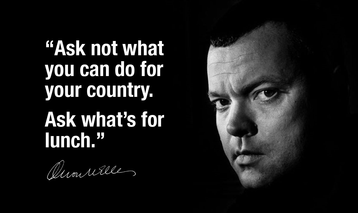 “Ask not what you can do for your country. Ask what’s for lunch.” - Orson Welles, Actor.  #OrsonWelles tlccotswolds.co.uk