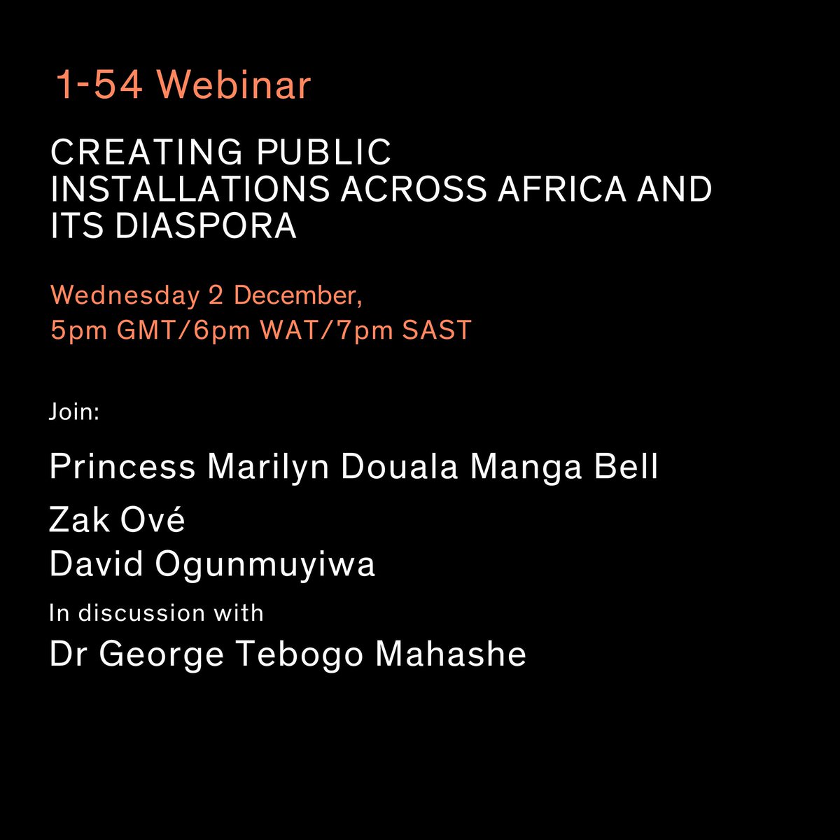 Join us on Weds 2 December for a 1-54 Webinar: Creating public installations across Africa and its diaspora with Princess Marilyn Douala Manga Bell, Zak Ové, David Ogunmuyiwa in conversation with Dr. George Tebogo Mahashe,

17:00 GMT/ 19:00 SAST
Register: bit.ly/33qkGJ2