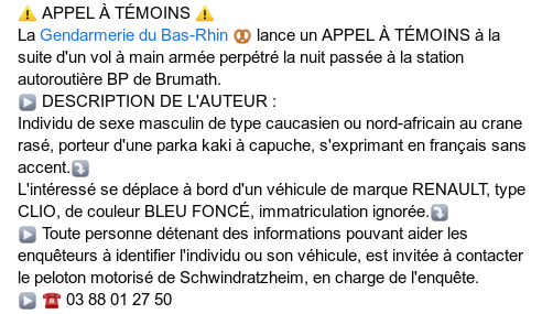 Gendarmerie_067's tweet photo. ⚠️ APPEL À TÉMOINS ⚠️
La @Gendarmerie_67 🥨 lance un APPEL À TÉMOINS suite à un vol à main armée ayant eu lieu la nuit passée à la station autoroutière BP de Brumath.
Pour plus d'infos ⤵️
☎️ 03 88 01 27 50 https://t.co/45Wr3PM720
