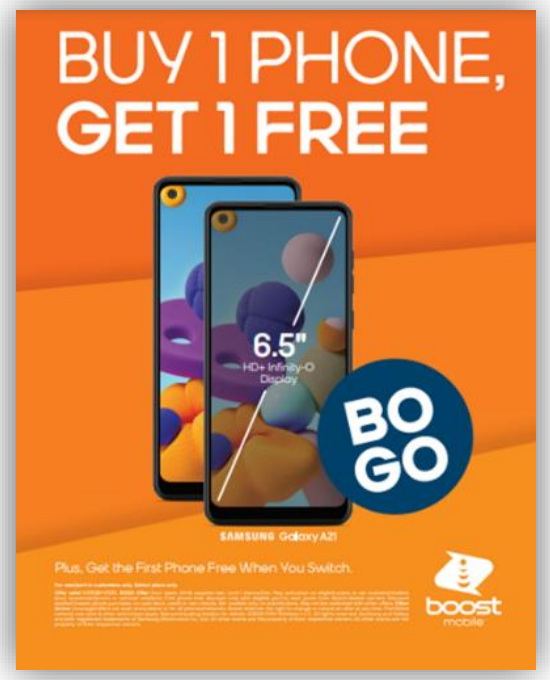 BoostMichigan's tweet image. Buy One Get One (BOGO) Promotion on
Samsung Galaxy A21
Effective
11/10/20 - 1/7/21
Samsung Galaxy A21 “Buy One” handset for FREE with new Port-in ($149.99 for new non port) and get second “Get One” Samsung Galaxy A21 for FREE (new non port or Port-in) both on any eligible plan!