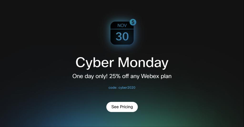 Take 💸 25% off 💸 ANY Webex plan for one day only!

Don't miss out on our #CyberMonday Sale 👉 cs.co/6019HyghX