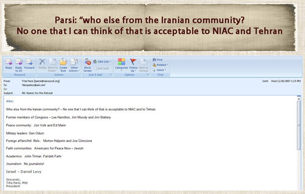 24)Parsi was regularly active in arranging meetings between U.S. politicians & Iranian regime envoys during Ahmadinejad’s presidency. http://www.iraniansforum.com/index.php/factbook/387-meeting-with-an.html Dec 19 & 26, 2007—Parsi says individuals being groomed for this meeting need to be “acceptable for NIAC and Tehran.”
