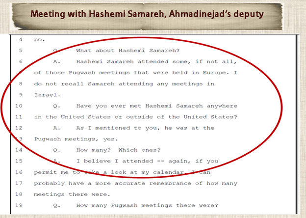 25)December 2, 2010—Parsi testified in court about his participation in secret meetings with Ahmadinejad’s envoys.Parsi also testified he met with Hashemi Samareh, Ahmadinejad’s deputy, in two of the three meetings that Parsi attended.