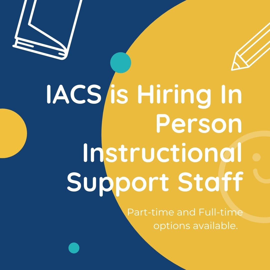 IACS is hiring!  Apply on School Spring or send cover letters to mkapeckas@innovationcharter.org or earnold@innovationcharter.org.  Ideal candidates would have experience working in a school setting, with young people, or  pursuing a degree in education or human services.