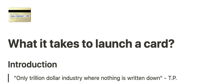 Step one for us was putting together a “how to launch a credit card guide” that we planned on open sourcing. It’s since been lost to the sands of the Sky Lobby, but creating a new version of it is definitely in scope of this greater project, and in fact has already been started.